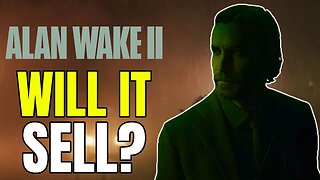Will Alan Wake 2 Sell Well? - I'm Getting Worried