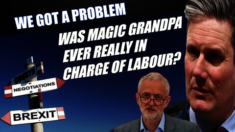 Was Magic Grandpa Just A Puppet With Starmer & Co Pulling The Strings Before The 2019 Election