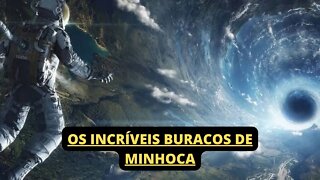 OS INCRÍVEIS BURACOS DE MINHOCA, SEGREDOS DO ESPAÇO, CONFIRA