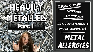 EP01 - Metal Allergies, Chronic Pain & Systemic Symptoms: A Life-Threatening & Under-Reported Reality