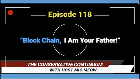 The Conservative Continuum, Episode 118: "Block Chain, I Am Your Father!" with Patrich Byrne