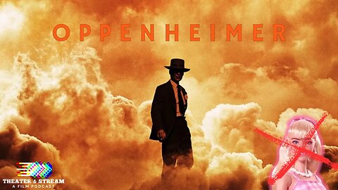 Theater & Stream: A Film Podcast #017 - Oppenheimer