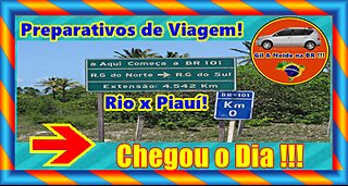 Preparativos de Viagem 2021 - São Gançalo - RJ para Valença do Piauí - PI - Chegou o Dia !!!