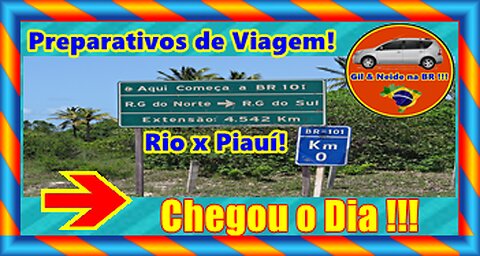 Preparativos de Viagem 2021 - São Gançalo - RJ para Valença do Piauí - PI - Chegou o Dia !!!