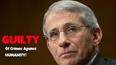 Is Fauci Guilty of Crimes Against Humanity? You Decide!