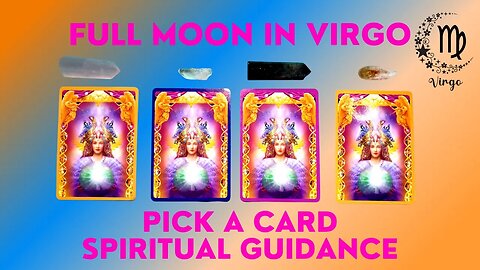 What is the Full Moon in Virgo Revealing to you? | Pick A Card | Spiritual Guidance