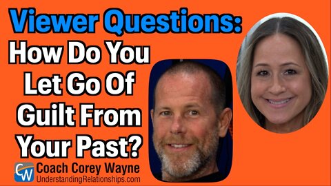 How Do You Let Go Of Guilt From Your Past?