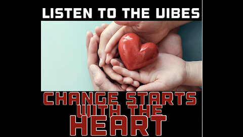 Listen to the Vibes-Change Starts with the Heart