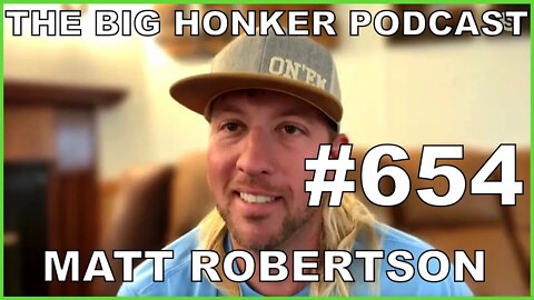 The Big Honker Podcast Episode #654: Matt Robertson