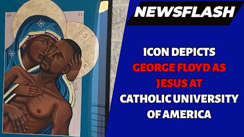 NEWSFLASH: Icon Depicts George Floyd as Jesus at Catholic University!