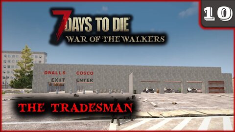 The Tradesman -- 7 Days to Die Gameplay | War Of The Walkers | Ep 10