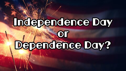 Happy Independence Or Dependence Day? Truth Today on Tuesday Ep. 82 7/2/24