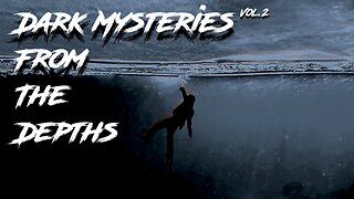 Dark Mysteries From The Depths | Volume 2