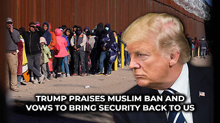 Trump praises Muslim ban and vows to bring security back to US