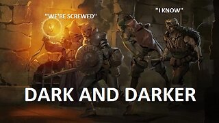 We have no idea what we are doing... | Dark and Darker