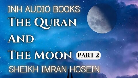 The Qur'an And The Moon | Audio Book Part 2 | Sheikh Imran Hosein