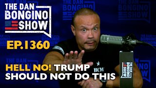 Ep. 1360 Hell No! Trump Should Not Do This