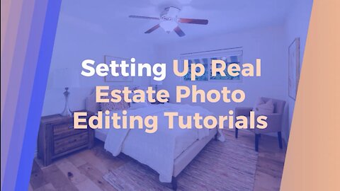 Setting Up Real Estate Photo Editing Tutorials