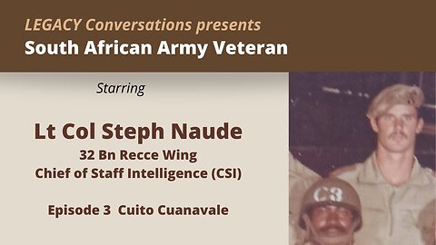 Legacy Conversations - Lt Col Steph Naude Ep 3 Cuito Cuanavale
