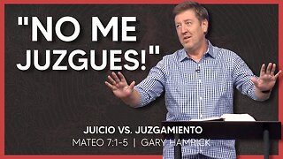 Juicio vs. Juzgamiento | Mateo 7:1-5 | Gary Hamrick