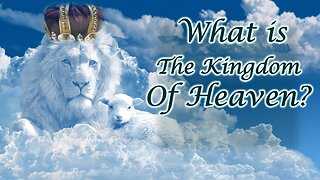 What is the Kingdom of Heaven?