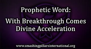 Prophetic Word: With Breakthrough Comes Divine Acceleration