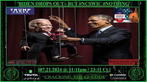 "CRACKING THE Q-CODE" - 'BIDEN DROPS OUT_BUT #NCSWIC #NOTHING'