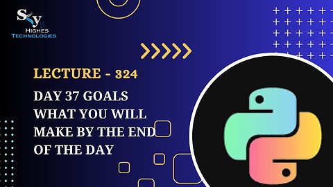324. Day 37 Goals what you will make by the end of the day | Skyhighes | Python