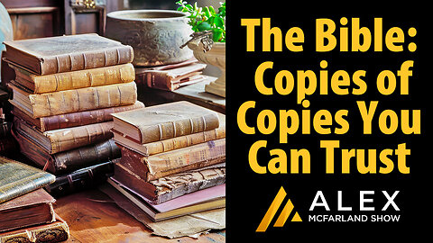 The Bible: Copies of Copies You Can Trust, AMS Webcast 641