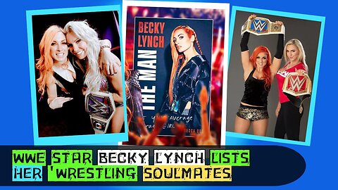 WWE Star Becky Lynch Lists Her 'Wrestling Soulmates - WWE NEWS