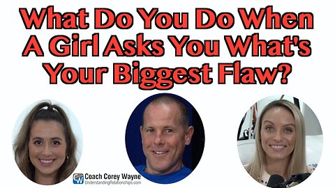 What Do You Do When A Girl Asks You What's Your Biggest Flaw?