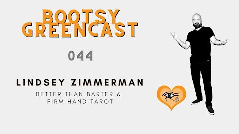 Bootsy Greencast #044 "Firm Hands, Warm Heart" w/ Lindsey Zimmerman of Better Than Barter