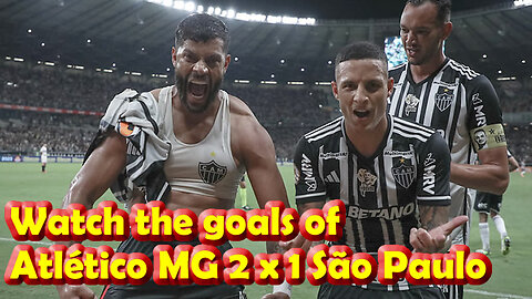Watch the goals of Atlético MG 2 x 1 São Paulo FC