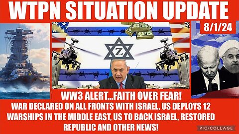 WTPN SITUATION UPDATE 8/1/24 WW3 ALERT, ME WAR, US SHIPS DEPLOYED, VT INTEL