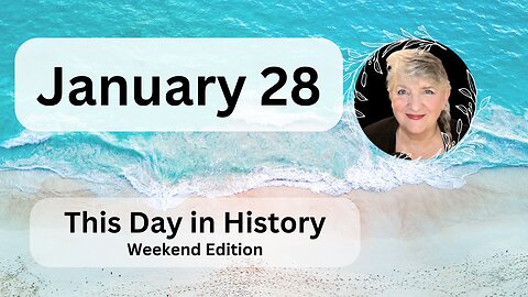 This Day in History - January 28 [Weekend Edition]