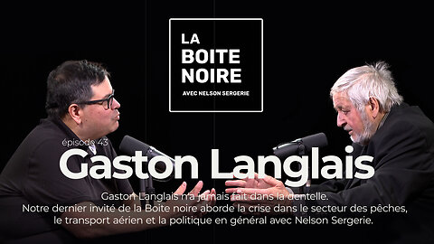 La Boîte Noire avec Nelson Sergerie : Gaston Langlais