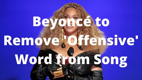 Beyoncé to Remove 'Offensive' Word From Song