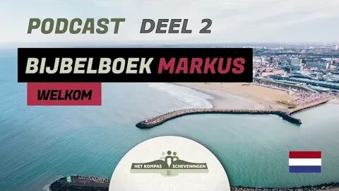 Bijbelboek Markus Deel 2 | Podcast | Het Kompas Scheveningen | In 3 Delen