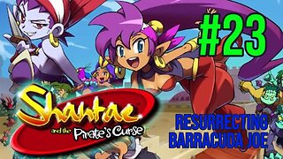 Shantae & The Pirate's Curse Playthrough(Part 23): Resurrecting Barracuda Joe