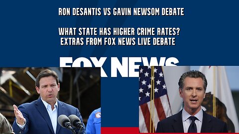 Ron DeSantis VS Gavin Newsom Fox News debate-What state has higher crime rates Florida or California