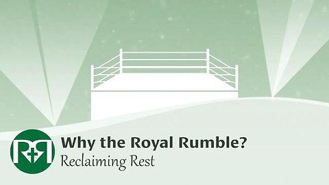 Why the Royal Rumble? | Reclaiming Rest