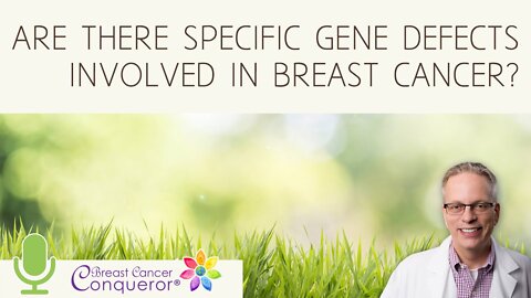 Are There Specific Gene Defects Involved in Breast Cancer?