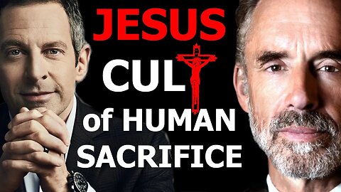 JESUS CULT of HUMAN SACRIFICE - Sam Harris vs Jordan Peterson