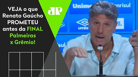 "Final com o Palmeiras? Fiquem TRANQUILOS que..." VEJA o que Renato Gaúcho PROMETEU!