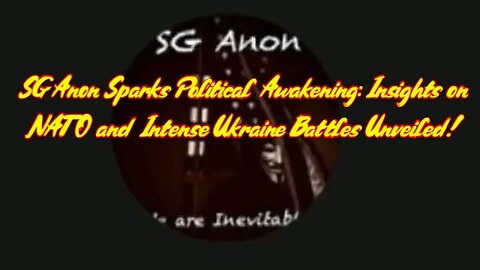 SG Anon Sparks Political Awakening - Insights on NATO and Intense Ukraine Battled.. - 3/3/24..