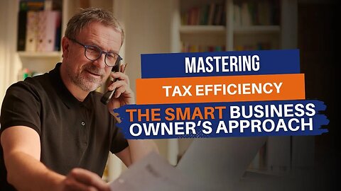 Mastering Tax Efficiency: The Smart Business Owner's Approach