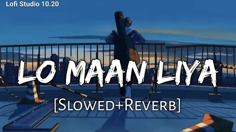 Lo Maan Liya lofi (slowed Reverb) | arjit Singh | lofi Studio 10.20 | chill | sad |love|slowedReverb