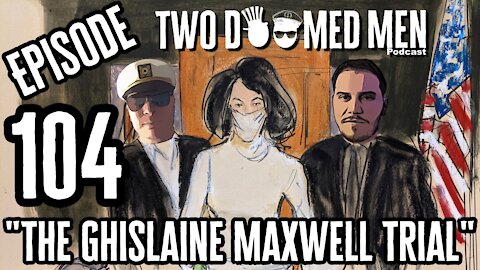 Episode 104 "The Ghislaine Maxwell Trial"