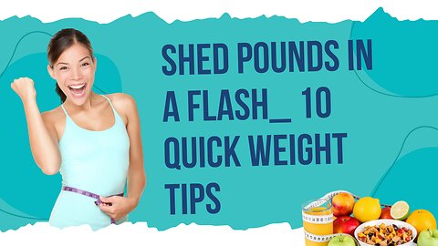 Shed Pounds in a Flash_ 10 Quick Weight Tips