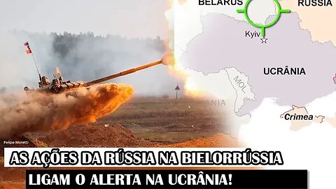 As Ações Da Rússia Na Bielorrússia Ligam O Alerta Na Ucrânia!